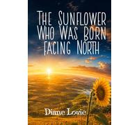 The Sunflower Who Was Born Facing North
