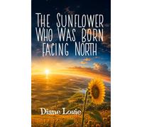 The Sunflower Who Was Born Facing North