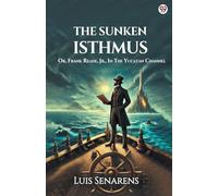 The Sunken Isthmus Or, Frank Reade, Jr., In The Yucatan Channel