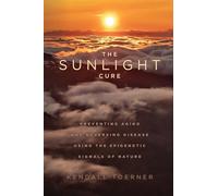 The Sunlight Cure: Preventing Aging and Reversing Disease Using the Epigenetic Signals of Nature
