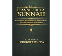The Sunnah Planner Un programme structuré de discipline sur 90 jours pour l’homme musulman moderne