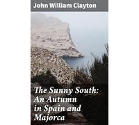 The Sunny South: An Autumn in Spain and Majorca