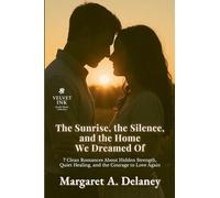 The Sunrise, the Silence, and the Home We Dreamed Of: 7 Clean Romances About Hidden Strength, Quiet Healing, and the Courage to Love Again: 4