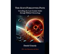 The Sun's Forgotten Path: Unveiling the Lost Cosmic Order through Biblical Chronology