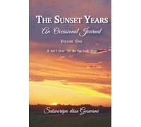 The Sunset Years: an Occasional Journal, Volume 1: It Ain't over 'Til the Fat Lady Sings