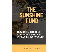 The Sunshine Fund: Rewiring the High-Achiever’s Brain to Finally Enjoy Wealth: A Guide to Breaking Financial Anhedonia and Reclaiming Your Life