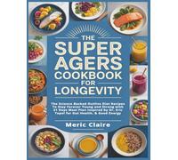The Super Agers Cookbook for Longevity: The Science Backed Outlive Diet Recipes To Stay Forever Young and Strong with 21 Days Meal Plan Inspired by Dr. Eric Topol for Gut Health, & Good Energy