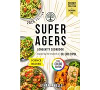 The Super Agers Longevity Cookbook: Science-Backed Recipes to Nourish Your Brain, Heart, Gut, and Cells-and Unlock Vitality in Your 50s and Beyond | Inspired by the research of Dr. Eric Topol
