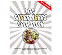 The Super Agers Ultimate Easy Longevity Recipes Cookbook: Inspired By Dr. Eric Topol Research to Combat Chronic Disease Like Diabetes, Heart Disease, and Cancer