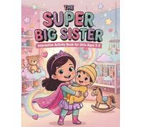 The Super Big Sister: Interactive Activity Book for Girls Ages 3-5 with I Spy Puzzles, Coloring Missions, and Sibling Prep Journal to Welcome a New Baby