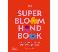 The Super Bloom Handbook: Maximum Flowers. Minimum Effort.