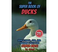 The Super Book of Ducks: Educational, Fun, and Amazing Facts for Super Kids