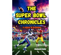 The Super Bowl Chronicles: A Legacy of Greatness