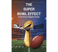 The Super Bowl Effect: Marketing’s Biggest Stage