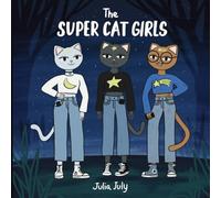The Super Cat Girls: Three brave cat girls Astra, Luna and Comet and their kindness-powered adventures