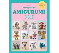 The Super Cute Amigurumi Bible (Tascabile)