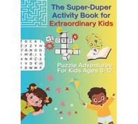 The Super-Duper Activity Book for Extraordinary Kids: Puzzle Adventures for Kids Ages 8-12 | Word Search, Number Sequence Search, Crosswords, Mazes ... Inches |110 Pages | Have Fun While Learning!