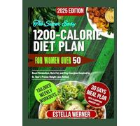 The Super Easy 1200-calorie Diet Plan For Women Over 50: Boost Metabolism, Burn Fat, and Stay Energized Inspired by Dr. Now’s Proven Weight Loss Method