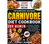 The Super Easy and Quick Carnivore Diet Cookbook for Women: A Collection of Simple, Protein-Powered Recipes to Burn Fat, Balance Hormones, and Feel Strong at Every Stage of Life