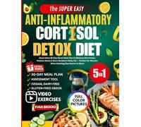 The Super Easy Anti-Inflammatory Cortisol Detox Diet: Illustrative 28-Day Reset Meal Plan to Balance Hormones, Reduce Stress & Burn Stubborn Belly Fat ... for Women When Nothing Else Seems to Work