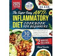 The Super Easy Anti-Inflammatory Diet Cookbook for Beginners: Science-Backed Recipes to Support Gut Health and Strengthen Your Immune System Including Meal Plan