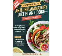 The Super Easy ANTI-INFLAMMATORY DIET PLAN COOKBOOK for BEGINNERS: Healing Recipes and Strategies for a Comfortable and Energized Life.
