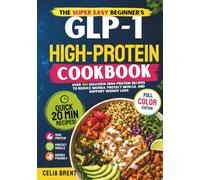 The Super Easy Beginner’s GLP-1 High-Protein Cookbook for Weight Loss: 100+ Delicious High-Protein Recipes to Reduce Nausea, Protect Muscle, and Support Weight Loss | Simple -Free 30-Day Meal Plan