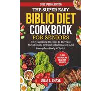 The Super Easy Biblio Diet CookBook For Seniors: 90 Nourishing Recipes To Increase Metabolism, Reduce Inflammation And Strengthen Body & Spirit