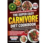 The Super Easy Carnivore Diet Cookbook: 100 Budget-Friendly Recipes to Reduce Inflammation, Boost Gut Health, and Increase Energy for a Vibrant Life (With 30 Day Shopping List and Simple Meal Plan)