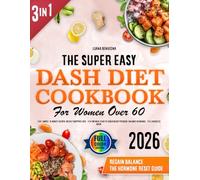 The Super Easy DASH Diet Cookbook for Women Over 50: (3 in 1) Simple, 20-Minute Recipes, Weekly Shopping Lists & a 60-Day Meal Plan to Lower Blood Pressure, Balance Hormones & Feel Energized Again