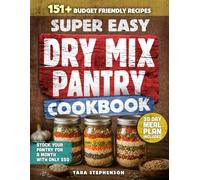 The Super Easy Dry Mix Pantry Cookbook: 151 Budget-Friendly Recipes to Stock Your Pantry for $50, Shop Just Once a Month and Cook with Clean Ingredients + 30-Day Meal Plan for Long-Term Storage