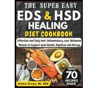 THE SUPER EASY EDS & HSD HEALING DIET COOKBOOK: Effortless and Tasty Anti-Inflammatory, Low-Histamine Recipes to Support Joint Health, Digestion, and Energy