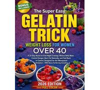 The Super Easy Gelatin Trick Weight Loss for Women Over 40: A 21-Day Plan to End Night Cravings, Reduce Belly Bloat, and Control Hunger - ... with Simple Recipes & Bonus Smoothies
