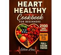 The Super-Easy Heart Healthy Cookbook for Beginners: 2100 Days of Low-Fat, Low-Sodium, Heart-Boosting Recipes + 60-Day Meal Plan | Full-Color Edition