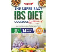 THE SUPER EASY IBS DIET COOKBOOK FOR SENIORS: “Hormone-Balanced, Soothing Meals to Calm the Gut, Ease Bloating, and Support Lifelong Digestive Health”