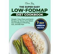 The Super Easy Low-FODMAP Diet Cookbook: Simple 7-Day Plans and Quick Recipes for Stress-Free Relief. Say Goodbye to Bloating, Gas, and IBS Pain