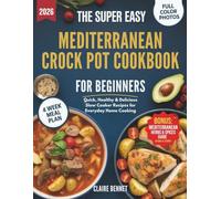 THE SUPER EASY MEDITERRANEAN CROCK POT COOKBOOK FOR BEGINNERS: Quick, Healthy & Delicious Slow Cooker Recipes for Everyday Home Cooking