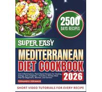 The Super Easy Mediterranean Diet Cookbook: Anti-Inflammatory, Plant-Based Recipes for Healing, Energy, and Longevity | Includes a 30-Day Meal Plan for Beginners, Women, and Seniors