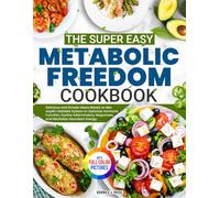 The Super Easy Metabolic Freedom Cookbook: Delicious Meals Based on Ben Azadi’s System to Optimize Hormone Function, Soothe Inflammatory Responses, and Revitalize Abundant Energy. | Full Color Edition