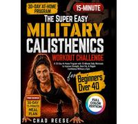 THE SUPER EASY MILITARY CALISTHENICS WORKOUT CHALLENGE FOR BEGINNERS OVER 40: A 30-Day At-Home Program with 15-Minute Daily Workouts to Improve Strength, Burn Fat, & Regain Confidence Without a Gym