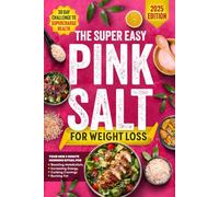 The Super Easy Pink Salt Trick For Weight Loss: Your New 5-Minute Morning Ritual for Boosting Metabolism, Increasing Energy, Curbing Cravings, Burning Fat | 30 Day Challenge To Supercharge Health