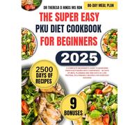 THE SUPER EASY PKU DIET COOKBOOK FOR BEGINNERS: A Complete Beginner’s Guide to Managing Phenylketonuria with Confidence , 80 Days of Meal Planning and ... PKU-Friendly Recipes for Everyday Success