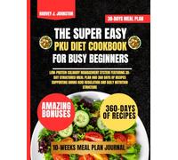 The Super Easy Pku Diet Cookbook For Busy Beginners: Low-Protein Culinary Management System Featuring 30-Day Structured Meal Plan and 360 Days of ... Acid Regulation and Daily Nutrition Structure