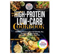 The Super Easy & Quick High-Protein Low-Carb Cookbook: 200+ Easy Recipes to Burn Fat Naturally, Stay Energized & Crush Cravings With Stress-Free 60-Day Meal Plan