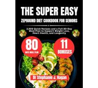The Super Easy Zepbound Diet Cookbook For Seniors: 2,500 Quick Recipes and a Full 80-Day Meal Plan to Support Weight Loss, Heart Health, and Longevity