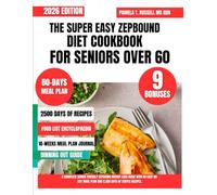 THE SUPER EASY ZEPBOUND DIET COOKBOOK FOR SENIORS OVER 60: A Complete Senior-Friendly Zepbound Weight-Loss Guide With an Easy 80-Day Meal Plan and 2,500 Days of Simple Recipes.