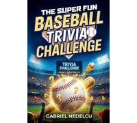 The Super Fun Baseball Trivia Challenge: More than 700 Quizzes, Fun Facts & Legendary Stories for True Baseball Fans