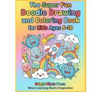 The Super Fun Doodle Drawing and Coloring Book for Kids Ages 6-10