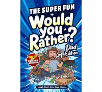 The Super FUN Would You Rather? Dad Edition: 150+ Outrageously Funny, Painfully Relatable, Completely Impossible Choices for Fathers - Hilarious Questions to Make Him Laugh