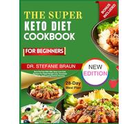 The Super Keto Diet Cookbook For Beginners: Burn Fat Fast With 200+ Easy Low-Carb Recipes For Rapid Weight Loss, Increased Energy, And Lasting Ketosis Success